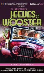 Jeeves and Wooster Vol. 3: A Radio Dramatization - P.G. Wodehouse, Jerry Robbins, J.T. Turner, The Colonial Radio Players