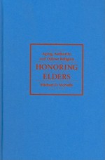 Honoring Elders: Aging, Authority, and Ojibwe Religion - Michael McNally