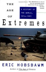 The Age of Extremes: A History of the World 1914-1991 - Eric J. Hobsbawm