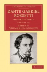 Dante Gabriel Rossetti - 2 Volume Set - Dante Gabriel Rossetti, William Michael Rossetti