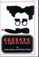 Groucho: A Life in Revue - Arthur Marx, Bob Fisher