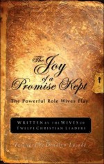 The Joy of a Promise Kept: The Powerful Role Wives Play - Denalyn Lucado, Norma Smalley