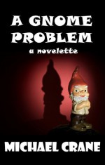 A Gnome Problem - Michael Crane
