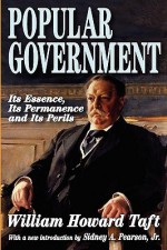 Popular Government: Its Essence, Its Permanence and Its Perils - William H. Taft, Sidney A. Pearson Jr.