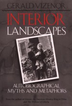 Interior Landscapes: Autobiographical Myths And Metaphors - Gerald Vizenor