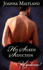 His Silken Seduction (Mills & Boon Historical Undone) - Joanna Maitland