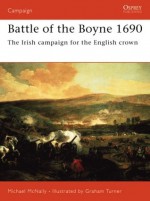 Battle of the Boyne 1690: The Irish campaign for the English crown - Michael McNally, Graham Turner