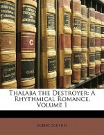 Thalaba the Destroyer: A Rhythmical Romance, Volume 1 - Robert Southey