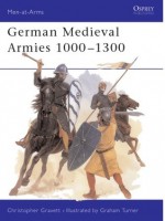 German Medieval Armies 1000-1300 - Christopher Gravett, Graham Turner