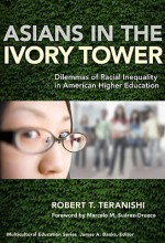 Asians in the Ivory Tower: Dilemmas of Racial Inequality in American Higher Education - Robert Teranishi, Marcelo M. Suárez-Orozco