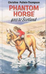 Phantom Horse Goes to Scotland - Christine Pullein-Thompson, Eric Rowe