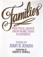 Families: Practical Advice From More Than 50 Experts - Jerry B. Jenkins, Joseph M. Stowell