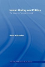 Iranian History and Politics - محمدعلی همایون کاتوزیان, Mohamad Ali Homayon Katouzian