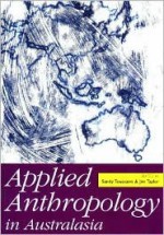 Applied Anthropology in Australasia - Sandy Toussaint, Jim Taylor