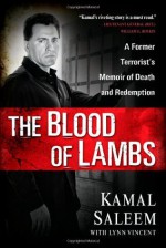 The Blood of Lambs: A Former Terrorist's Memoir of Death and Redemption - Kamal Saleem, Lynn Vincent