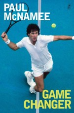 Game Changer: My Tennis Life - Paul McNamee