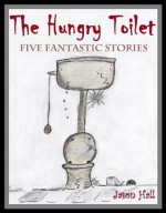 The Hungry Toilet (Children's rhyming stories and poetry for ages 7 to 107!) - Jason Hall, Angela Hall