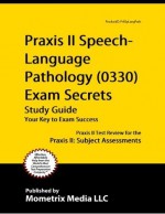 Praxis Ii Speech Language Pathology (0330) Exam Secrets Study Guide: Praxis Ii Test Review For The Praxis Ii: Subject Assessments - Praxis II Exam Secrets Test Prep Team