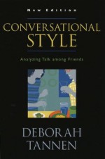 Conversational Style: Analyzing Talk among Friends - Deborah Tannen