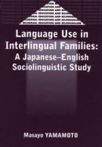 Language Use in Interlingual Familes: A Japanese-English Sociolinguistic Study - Masayo Yamamoto