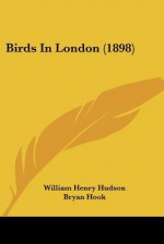 Birds in London (1898) - William Henry Hudson, Bryan Hook, A.D. McCormick