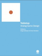 Tabletop: Analog Game Design - Drew Davidson, Drew Davidson, Greg Costikyan