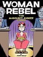 Woman Rebel: The Margaret Sanger Story - Peter Bagge