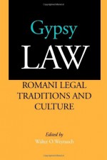 Gypsy Law: Romani Legal Traditions and Culture - Walter O. Weyrauch, Angela P. Harris