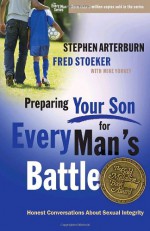 Preparing Your Son for Every Man's Battle: Honest Conversations About Sexual Integrity - Stephen Arterburn, Fred Stoeker, Mike Yorkey