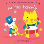 Animal Parade: A Lift-the-Flap Hear-the-Sound Book - Allia Zobel Nolan, Maria Maddocks