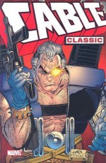 Cable Classic - Volume 1 - Louise Simonson, Fabian Nicieza, Rob Liefeld, Art Thibert, Ron Lim, Paul Smith, Brian Peterson