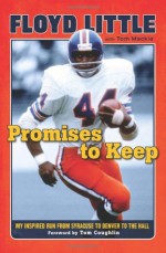 Promises to Keep: My Inspired Run from Syracuse to Denver to the Hall - Floyd Little, Tom Mackie, Tom Coughlin