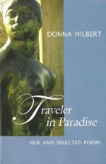 Traveler in Paradise: New and Selected Poems - Donna Hilbert