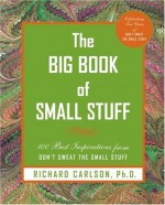 The Big Book of Small Stuff: 100 of the Best Inspirations from Don't Sweat the Small Stuff - Richard Carlson