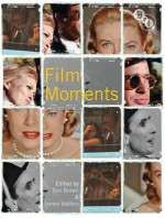 Film Moments: Critical Methods and Approaches - James Walters, Tom Brown Jr.