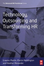 Technology, Outsourcing & Transforming HR (Advanced HR Practitioner) - Graeme Martin, Martin Reddington, Heather Alexander