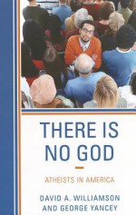 There Is No God: Atheists in America - David Williamson, George Yancey