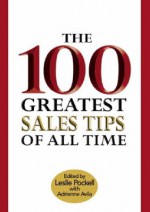 The 100 Greatest Sales Tips Of All Time - Leslie Pockell, Adrienne Avila
