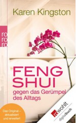 Feng Shui gegen das Gerümpel des Alltags: Richtig ausmisten. Gerümpelfrei bleiben (German Edition) - Karen Kingston, Sabine Schilasky