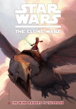 Star Wars: The Clone Wars--The Wind Raiders of Taloraan (Star Wars: Clone Wars (Dark Horse)) - John Ostrander, Brian Koschak, Ronda Pattison