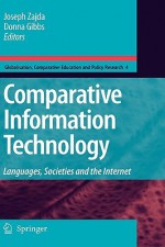 Comparative Information Technology: Languages, Societies and the Internet - Joseph Zajda, Donna Gibbs