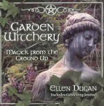 Garden Witchery: Magick from the Ground Up - Ellen Dugan