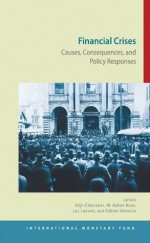 Financial Crises: Causes, Consequences, and Policy Responses - International Monetary Fund (IMF), Stijn Claessens, M. Ayhan Kose, Luc Laeven, Fabian Valencia