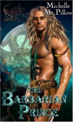 The Barbarian Prince - Michelle M. Pillow