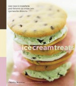 Ice Cream Treats: Easy Ways to Transform Your Favorite Ice Cream into Spectacular Desserts - Charity Ferreira, Leigh Beisch