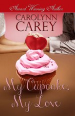 My Cupcake, My Love - Carolynn Carey