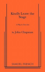 Kindly Leave the Stage - John Roy Chapman