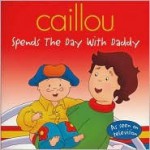 Caillou Spends the Day with Daddy - Marilyn Pleau-Murissi