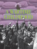 A Wartime Childhood - Angela Downey, Rebecca Hunter.