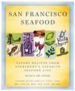 San Francisco Seafood: Savory Recipes from Everybody's Favorite Seafood City - Michele Anna Jordan